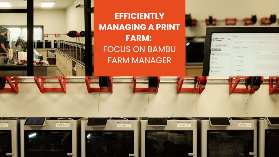 Efficiently managing a print farm focus on Bambu Farm Manager